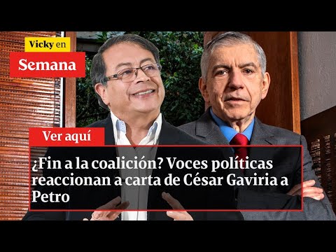 ¿Fin a la coalición? Voces políticas reaccionan a carta de César Gaviria a Petro | Vicky en Semana