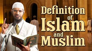 Definition Of Islam And Muslim - Dr Zakir Naik