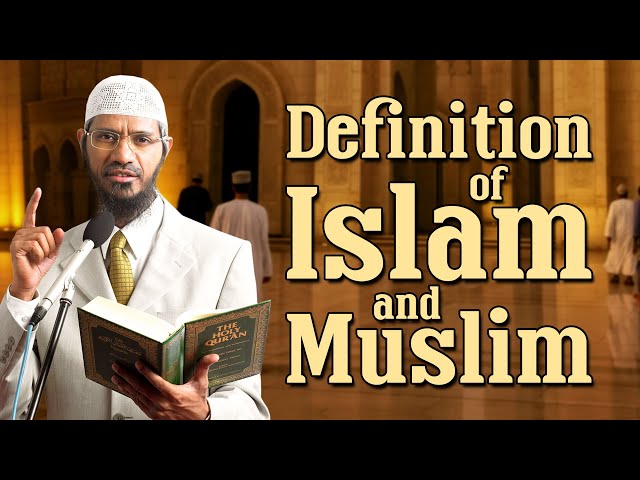 Definition of Islam and Muslim - Dr Zakir Naik class=