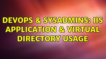 DevOps & SysAdmins: IIS Application & Virtual Directory usage