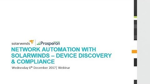 Webinar: Network Automation with SolarWinds - Device Discovery & Compliance - Prosperon Networks
