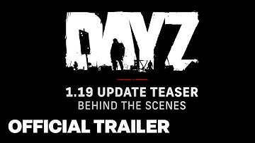 DayZ 1.19 Behind the Scenes Update Teaser Trailer