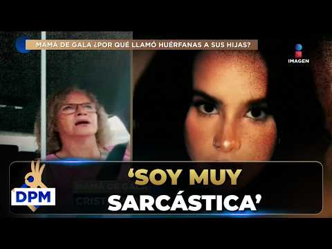 Mamá de Gala Montes aclara por qué LLAMÓ a sus HIJAS ‘HUÉRFANAS’