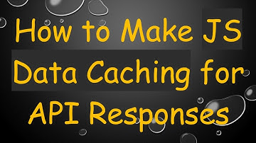 How to Make JS Data Caching for API Responses