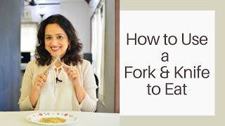 How to Eat CORRECTLY With Fork and Knife? | The Right Way to Use Your Fork and Knife