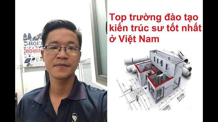 Đánh giá trường đào tạo ngành kiến trúc tốt nhất năm 2024