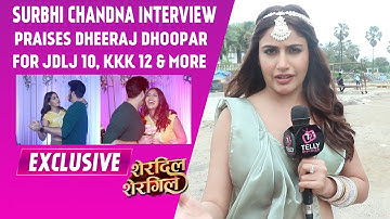 Surbhi Chandna Interview: Praises Dheeraj Dhoopar For JDLJ 10, Sherdil Shergill, KKK 12, More