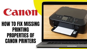 How to Fix Missing Printing Properties of Canon Printers