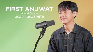 Special Session รวมเพลง First Anuwat 2020-2023 เดินมาส่ง, ตั้งใจรัก, แค่, 40km/hr, ถ้าเขาจะรัก … ฯลฯ