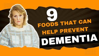 9 Foods That Can Help Prevent Dementia