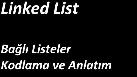 Linked List | Linkli Listeler Uygulamalı Anlatım ve C Prog. Dilinde Kodlama