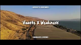 DJ Vaaste X weakness Remix Terbaik ( Awan Axello Remix )