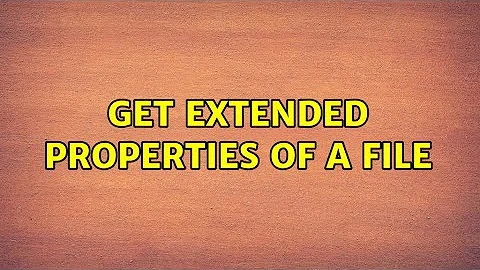Get Extended Properties of a file