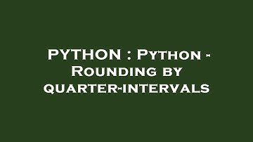 PYTHON : Python - Rounding by quarter-intervals