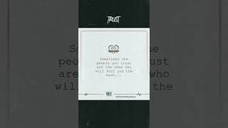 Sometimes The People You Trust Are The Ones Who Will Hurt You The Most..