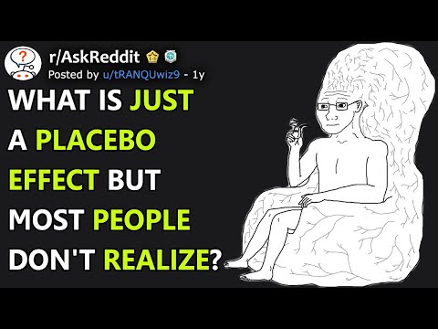 What Is Just A Placebo Effect But Most People Don't Realize? (r/AskReddit)