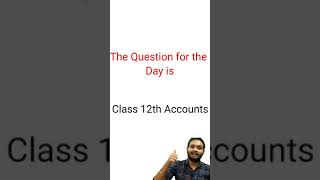 Question Of The Day || Class 12th || Accounts ||
