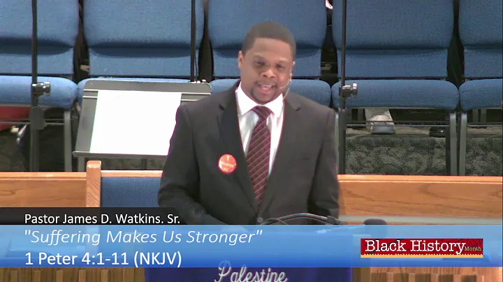 “Suffering Makes Us Stronger” - 1 Peter 4:1-11 NKJV -  Pastor James D  Watkins, Sr
