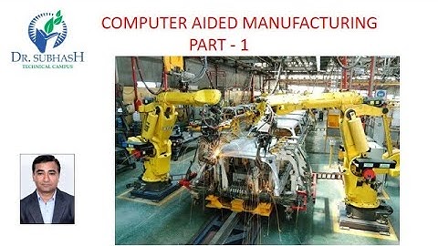 Computer Aided Manufacturing  Part 1