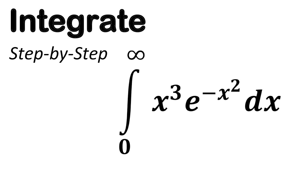 Integral Of X 3e x 2 From 0 To Infinity YouTube Integral Of X 3e x 2 From 0 To Infinity YouTube