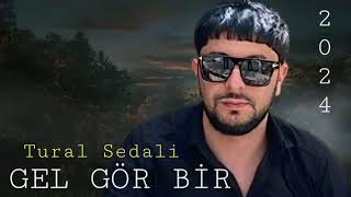 Tural Sedali - Gel Gör Bir - 2024 Yeni  Resimi