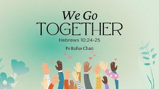 CCMC Sermon of 6 Jul 2025: We Go Together (by Pastor Rufus Chan)
