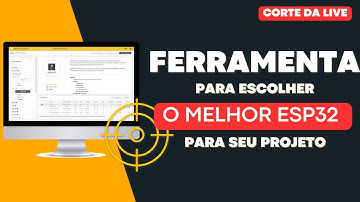 🔍 Como Escolher o Melhor ESP32 para Seu Projeto? Conheça a Ferramenta ESP Product Selector!