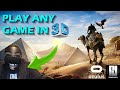Got a VR headset? - Play ANY game in 3D!  (No VorpX) - Guide plus 3D Gameplay! - WATCH IN 3D!