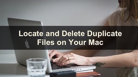 How to Locate and Delete Duplicate Files on Your Mac?