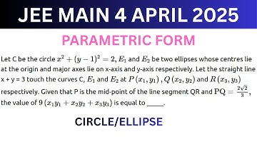 JEE MAIN 4 APRIL 2025 Let C be the circle 2 2 x y    ( 1) 2, E1and E2 be two ellipses whose