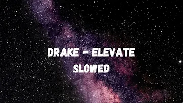 Drake - Elevate {SLOWED}