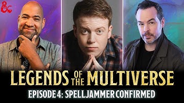 Spelljammer Confirmed (Part 4 of 4) | Legends of the Multiverse | Ep. 4 | D&D