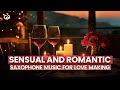 Love Making Music: Sensual And Romantic Saxophone Music For Love Making