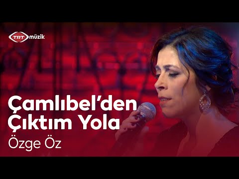 Özge Öz | Çamlıbel'den Çıktım Yayan