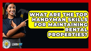 What Are the Top Handyman Skills for Maintaining Rental Properties? - LearnToDIY360.com