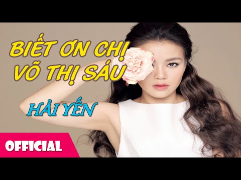 Biết Ơn Chị Võ Thị Sáu Lời - Biết Ơn Chị Võ Thị Sáu - Hải Yến [Lyrics MV HD]