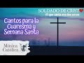 Cantos para reflexionar en tiempo de Cuaresma y Semana Santa, cantos para la misa