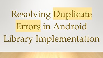 Resolving Duplicate Errors in Android Library Implementation