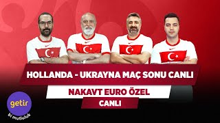 Hollanda - Ukrayna Maç Sonu Canlı | Hikmet Karaman & Serdar Ali Ç. & Serkan A. & Yağız S. | Nakavt