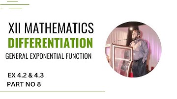 XII MATHS PART 08 CHAP 4 EX 4.2  & 4.3 DIFFERENTIATION "GENERAL EXPONENTIAL FUNCTION"