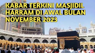 SUASANA UMRAH DI AWAL BULAN NOVEMBER 2023| INILAH KABAR TERKINI MASJIDIL HARRAM MEKKAH ALMUKARRAMAH