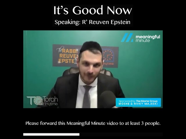 ⏱ It’s Good Now🗣 R’ Reuven Epstein
