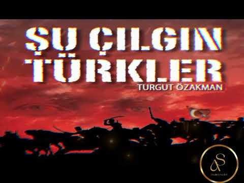 TURGUT ÖZAKMAN – ŞU ÇILGIN TÜRKLER