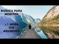 MÚSICA PARA MEDITAR +1 HORA SIN ANUNCIOS