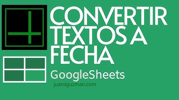 4 Formas para Convertir textos a fechas - Fechas en GOOGLE SHEETS