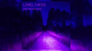 ARCMAHINEXX - LONELINESS (SLOWED AND REVERB) (OFFICIAL AUDIO)
