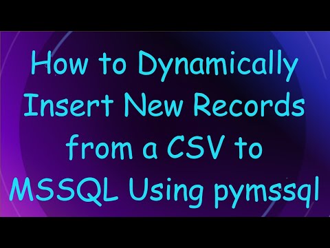 How to Dynamically Insert New Records from a CSV to MSSQL Using pymssql