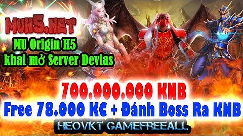 GameFreeAll 453 : MU Origin H5 Open Server (Android ,IOS, PC)|  78.000 KC  +  Boss Rớt KC [HeoVKT]