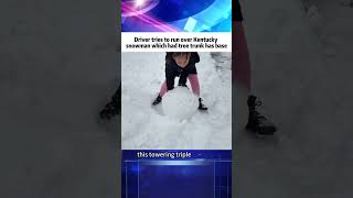 #news Driver tries to run over Kentucky snowman which had tree trunk has base