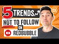Don't Follow These Trends on RedBubble! 5 Trends NOT to follow. They could get your account closed.